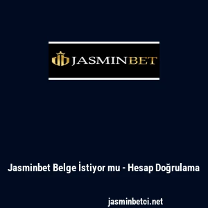 Jasminbet Belge İstiyor mu - Hesap Doğrulama