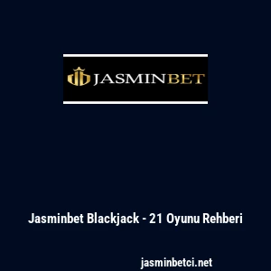 Jasminbet Blackjack - 21 Oyunu Rehberi