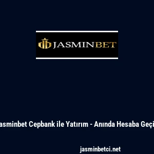 Jasminbet Cepbank ile Yatırım - Anında Hesaba Ge&ccedil;iş